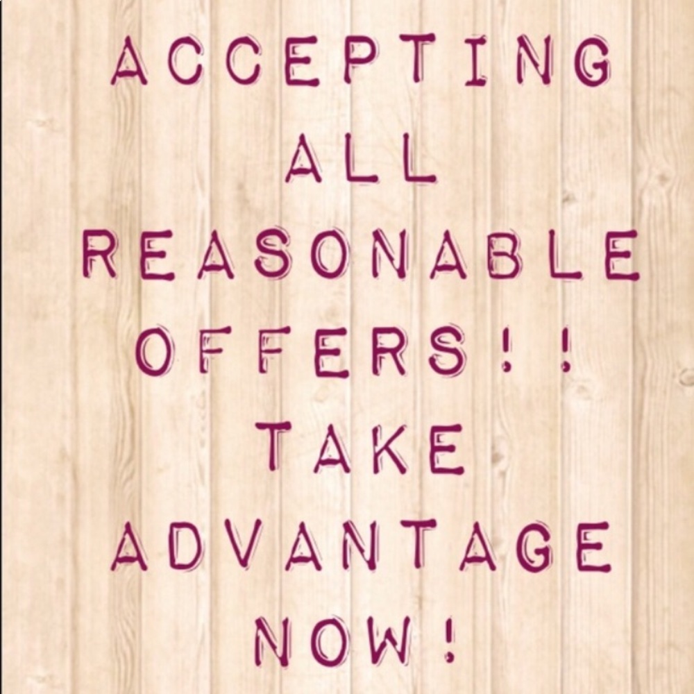 I’m accepting all REASONABLE offers!